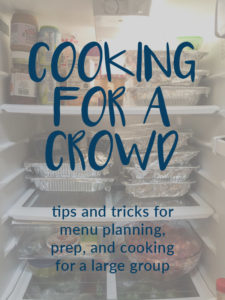 tips and tricks to help with menu planning and recipe selection, getting ready to cook for a large group, and cooking for a crowd successfully.